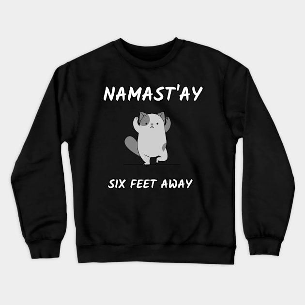 Namast`ay six feet away Crewneck Sweatshirt by Relaxing Positive Vibe